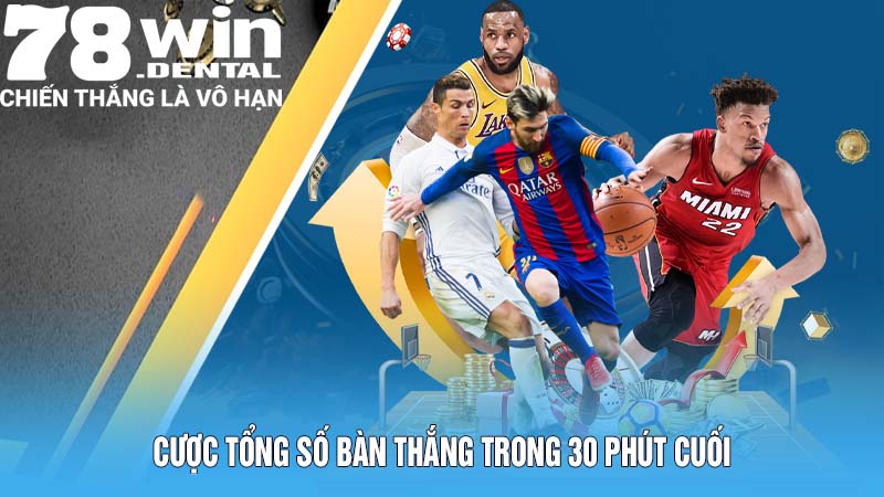 Cược tổng số bàn thắng trong 30 phút cuối