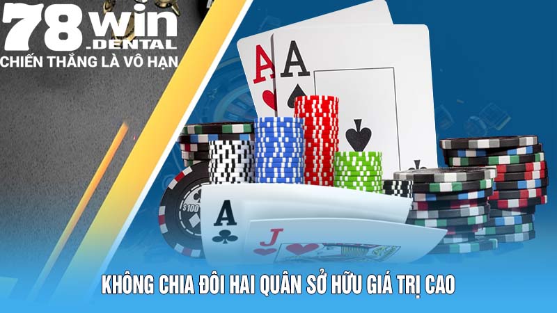 Không chia đôi hai quân sở hữu giá trị cao