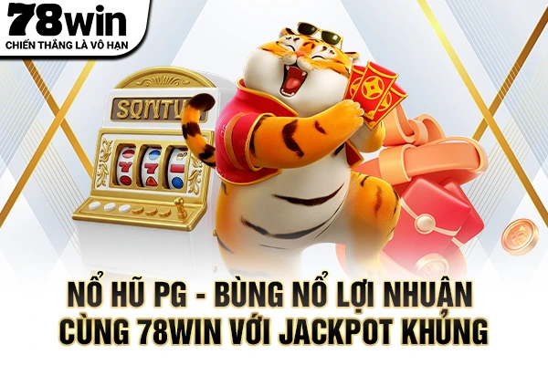 Nổ Hũ PG – Bùng Nổ Lợi Nhuận Cùng 78WIN Với Jackpot Khủng